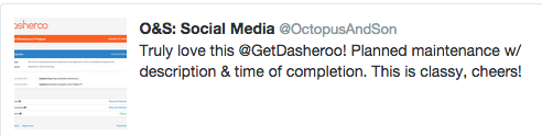 Nice Tweet from a Dasheroo user for our maintenance window message